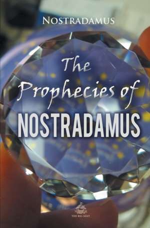 The Prophecies of Nostradamus de Nostradamus