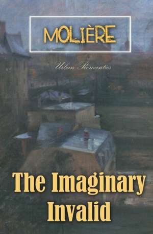 The Imaginary Invalid de Molière