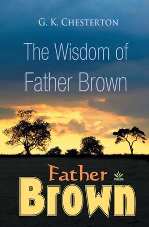 The Wisdom of Father Brown de G. K. Chesterton