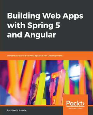 Building Web Apps with Spring 5 and Angular de Ajitesh Shukla