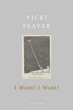 I Want! I Want! de Vicki Feaver