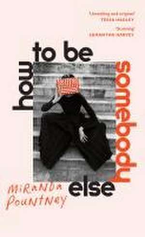 How to Be Somebody Else de Miranda Pountney