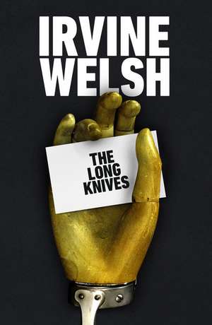 The Long Knives de Irvine Welsh