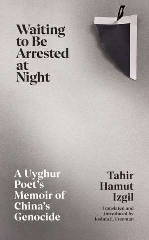 Waiting to Be Arrested at Night de Tahir Hamut Izgil