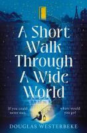 A Short Walk Through a Wide World de Douglas Westerbeke