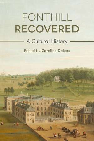 Fonthill Recovered: A Cultural History de Caroline Dakers