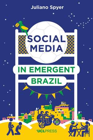 Social Media in Emergent Brazil: How the Internet Affects Social Mobility de Juliano Spyer