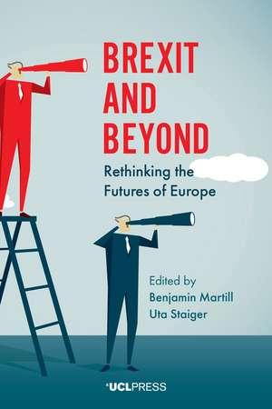 Brexit and Beyond: Rethinking the Futures of Europe de Benjamin Martill