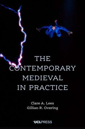 The Contemporary Medieval in Practice de Claire A. Lees