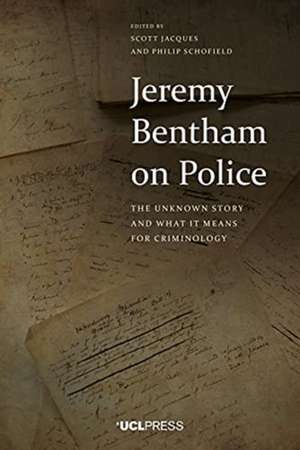 Jeremy Bentham on Police: The Unknown Story and What It Means for Criminology de Scott Jacques