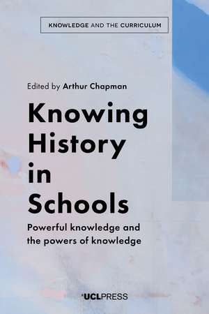 Knowing History in Schools: Powerful Knowledge and the Powers of Knowledge de Arthur Chapman