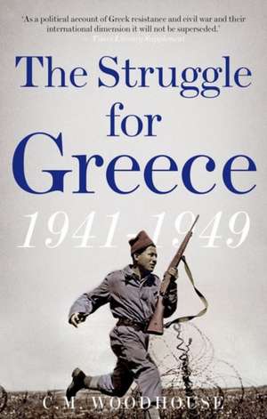 The Struggle for Greece, 1941-1949 de C. M. Woodhouse