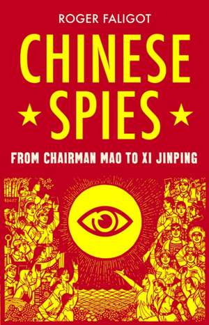 Chinese Spies: From Chairman Mao to Xi Jinping de Roger Faligot