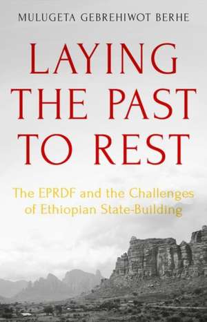 Laying the Past to Rest de Mulugeta Gebrehiwot Berhe