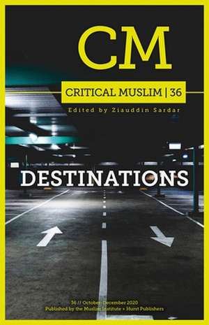 Critical Muslim 36: Destinations de Ziauddin Sardar