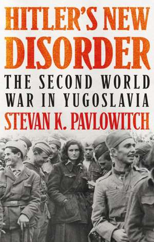 Hitler's New Disorder de Stevan K. Pavlowitch