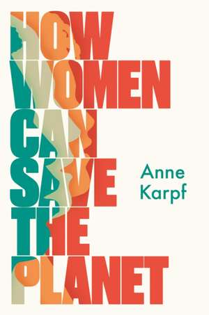 How Women Can Save The Planet de Anne Karpf