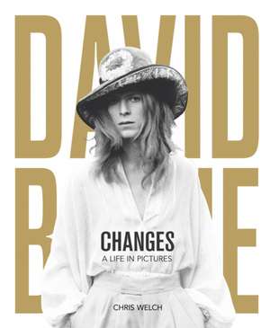 David Bowie: Changes: A Life in Pictures 1947-2016 de Chris Welch