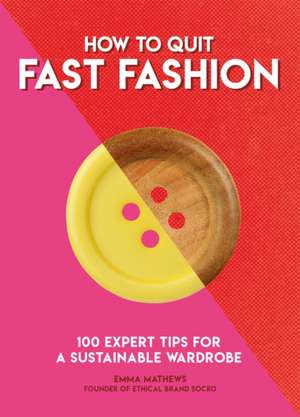 How to Quit Fast Fashion de Emma Matthews