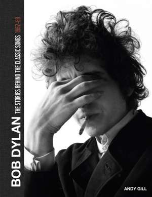 Bob Dylan: The Stories Behind the Songs, 1962-69 de Andy Gill