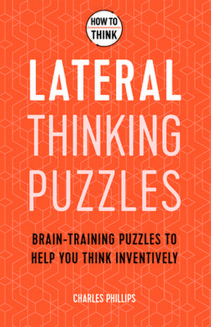 How to Think: Lateral Puzzles de Charles Phillips