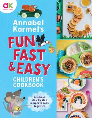 Annabel Karmel's Fun, Fast and Easy Children's Cookbook de Annabel Karmel