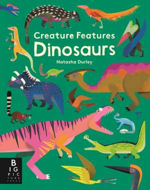 Creature Features: Dinosaurs de Natasha Durley