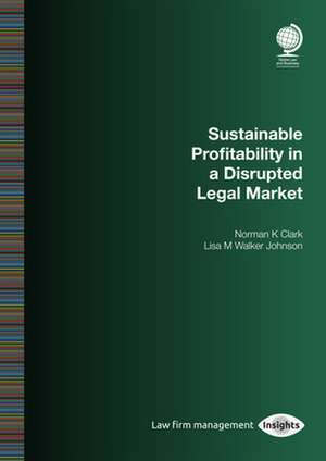 Sustainable Profitability in a Disrupted Legal Market de Norman Clark