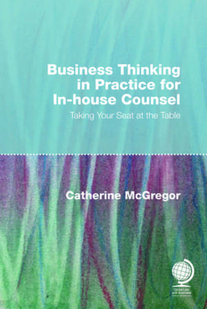 Business Thinking in Practice for In-house Counsel de Catherine McGregor