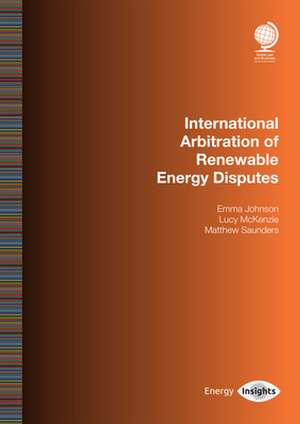 International Arbitration of Renewable Energy Disputes de Matthew Saunders