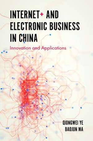 Internet+ and Electronic Business in China – Innovation and Applications de Qiongwei Ye