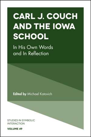 Carl J. Couch and the Iowa School – In His Own Words and In Reflection de Michael A. Katovich