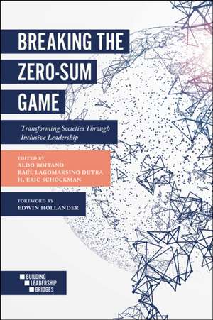 Breaking the Zero–Sum Game – Transforming Societies Through Inclusive Leadership de Aldo Boitano