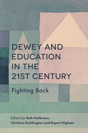 Dewey and Education in the 21st Century – Fighting Back de Ruth Heilbronn