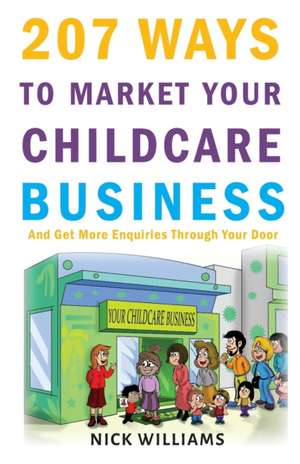 207 WAYS To Market Your Childcare Business de Nick Williams