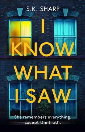 I Know What I Saw de S K Sharp