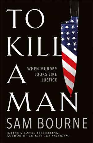 To Kill a Man de Sam Bourne