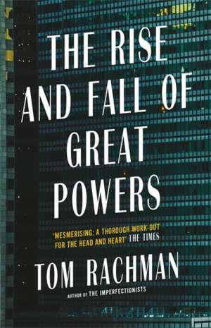 The Rise and Fall of Great Powers de Tom Rachman