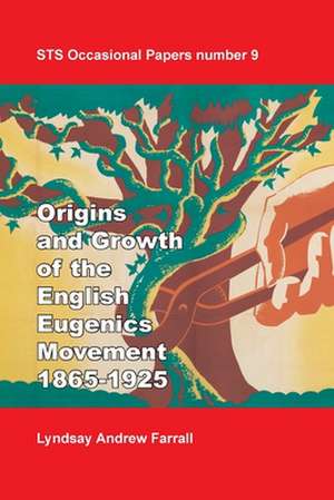 The Origins and Growth of the English Eugenics Movement, 1865-1925 de Lyndsay Andrew Farrall