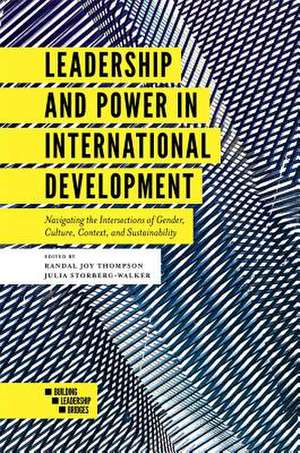 Leadership and Power in International Developmen – Navigating the Intersections of Gender, Culture, Context, and Sustainability de Randal Joy Thompson