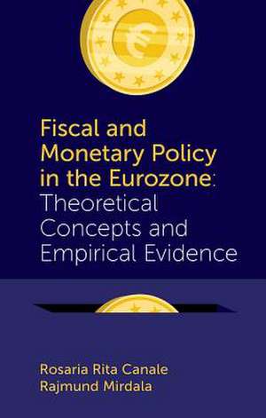 Fiscal and Monetary Policy in the Eurozone – Theoretical Concepts and Empirical Evidence de Rosaria Rita Canale