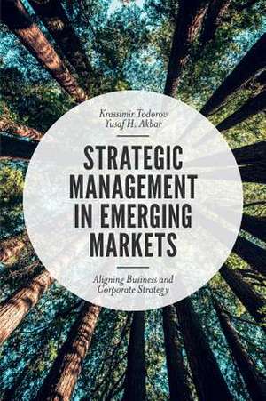 Strategic Management in Emerging Markets – Aligning Business and Corporate Strategy de Krassimir Todorov