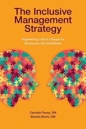 The Inclusive Management Strategy – Engineering Culture Change for Employees with DisAbilities de Camelia M. Fawzy