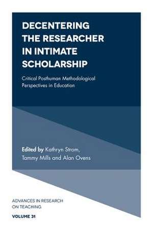 Decentering the Researcher in Intimate Scholarsh – Critical Posthuman Methodological Perspectives in Education de Kathryn Strom