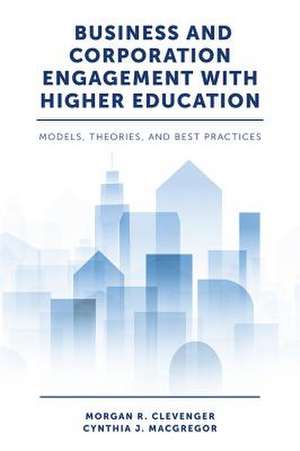 Business and Corporation Engagement with Higher – Models, Theories and Best Practices de Morgan R. Clevenger