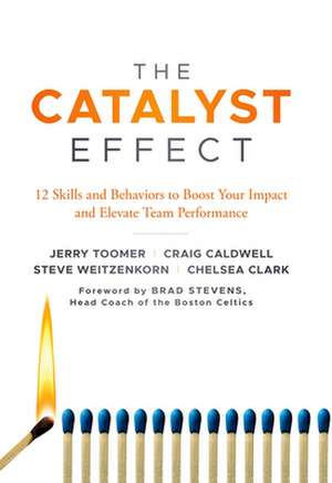 The Catalyst Effect – 12 Skills and Behaviors to Boost Your Impact and Elevate Team Performance de Jerry Toomer