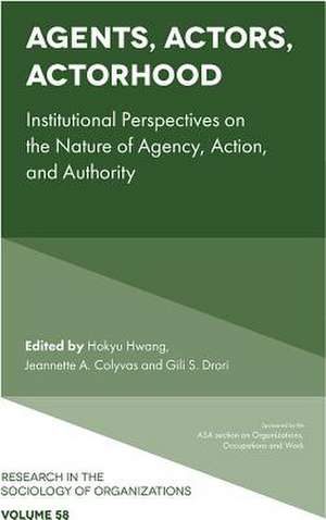 Agents, Actors, Actorhood – Institutional Perspectives on the Nature of Agency, Action, and Authority de Hokyu Hwang