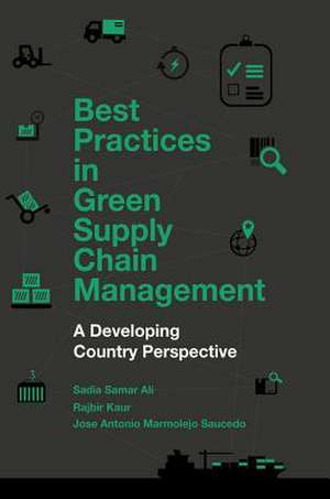 Best Practices in Green Supply Chain Management – A Developing Country Perspective de Sadia Samar Ali