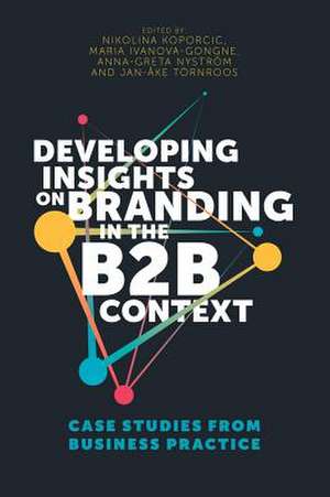 Developing Insights on Branding in the B2B Conte – Case Studies from Business Practice de Nikolina Koporcic