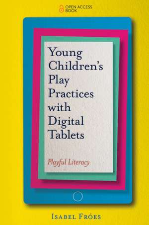 Young Children′s Play Practices with Digital Tab – Playful Literacy de Isabel Fróes